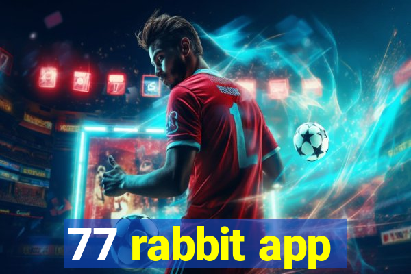 77 rabbit app